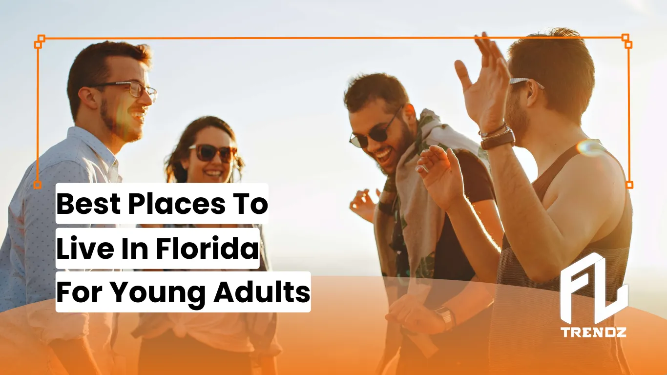 9-best-places-to-live-in-florida-for-young-adults-2024-fltrendz