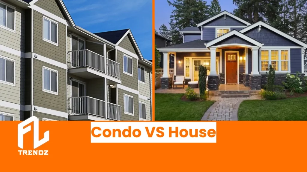 Condo VS House - FLTrendz
