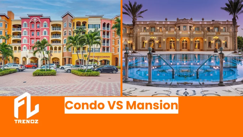 Condo VS Mansion - FLTrendz 