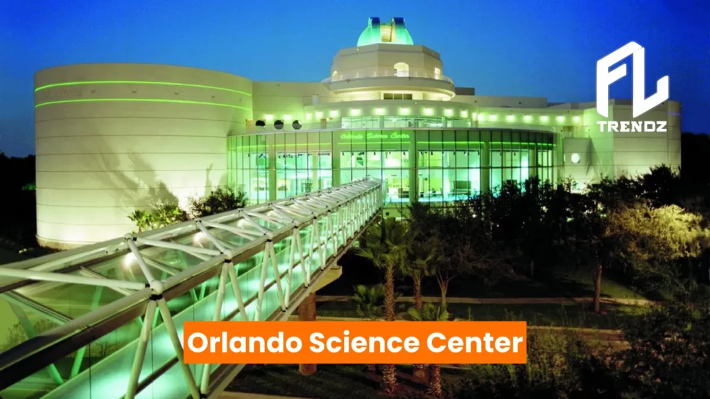 Orlando Science Center - FLTrendz 
