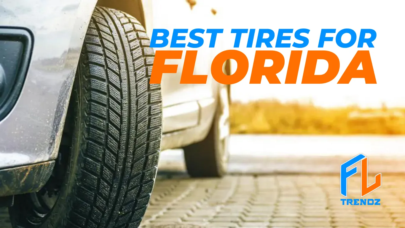 Best Tires for Florida February 2024 — FLTrendz